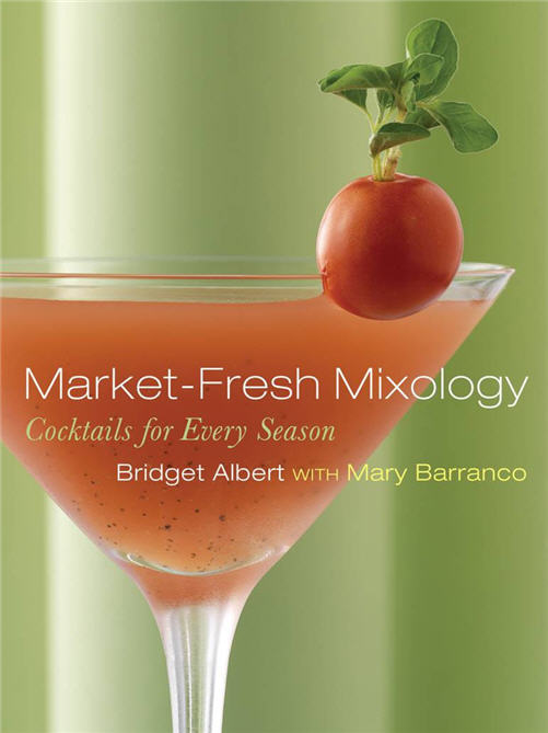 Market-Fresh Mixology book by Bridget Albert & Mary Barranco